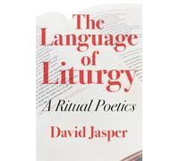 The Language of Liturgy: A Ritual Poetics