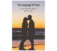 The Language Of Love: 55 Romantic Puzzles Celebrating Kisses, Crushes, Soulmates, and Sweethearts-A Heartfelt Word Search Journey Through Emotion, Connection, Devotion, and the Language of Love