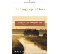The Language Of Love: Hearing And Speaking The Language Of God (Being With God)
