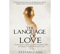 The Language of Love - Powerful Body Language to Attract the Opposite Sex