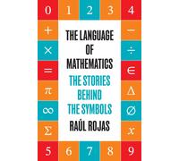 The Language of Mathematics : The Stories behind the Symbols