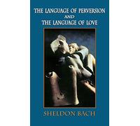 The Language of Perversion and the Language of Love (Library of Clinical Psychoanalysis)