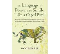 The Language of Power in the Simile "Like a Caged Bird": A Critical Discourse Analysis of the Assyrian Royal Lion Hunt and Sennacherib's Military Campaign Against Hezekiah of Judah