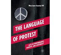The Language of Protest: Acts of Performance, Identity, and Legitimacy