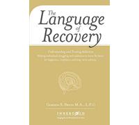The Language of Recovery: Understanding and Treating Addiction: Volume 1
