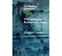 The Language of Romance Crimes: Interactions of Love, Money, and Threat (Elements in Forensic Linguistics)