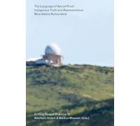 The Language of Secret Proof: Indigenous Truth and Representation (Sternberg Press / Critical Spatial Practice 10)