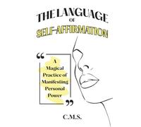 The Language of Self-Affirmation: A Magical Practice of Manifesting Personal Power
