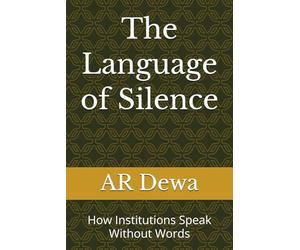 The Language of Silence: How Institutions Speak Without Words