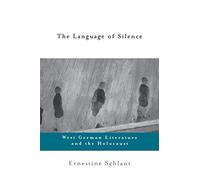 The Language of Silence: West German Literature and the Holocaust