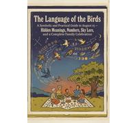 The Language of the Birds: A Symbolic and Practical Guide to August 15 - Hidden Meanings, Numbers, Sky Lore, and a Complete Family Celebration