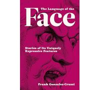 The Language of the Face: Stories of Its Uniquely Expressive Features