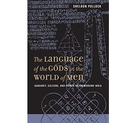 The Language of the Gods in the World of Men: Sanskrit, Culture, and Power in Premodern India