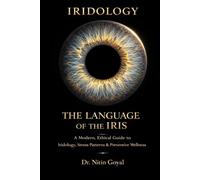 THE LANGUAGE OF THE IRIS: A Modern, Ethical Guide to Iridology, Stress Patterns & Preventive Wellness