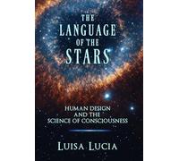 The Language of the Stars: Human Design and the Science of Consciousness