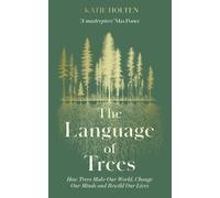 The Language of Trees : How Trees Make Our World, Change Our Minds and Rewild Our Lives - the perfect read for those who love to spend time in nature
