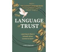 The Language of Trust: Learning to Rest in Yahweh When Control Is Gone (The Covenant Language Series)