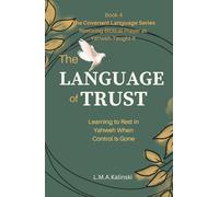 The Language of Trust: Learning to Rest in Yahweh When Control Is Gone (The Covenant Language Series)