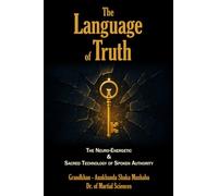 The Language Of Truth: The Neruo - Energetic & Sacred Technology of Spoken Authority
