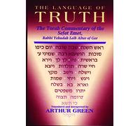 The Language of Truth: The Torah Commentary of the Sefat Emet