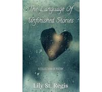 The Language of Unfinished Stories: A Poetry Collection