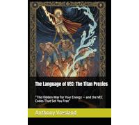 The Language of VEC: The Titan Proxies: “The Hidden War for Your Energy - and the VEC Codes That Set You Free” ("Titans Within: Awakening the Hero's Journey Through the Power of Choice")