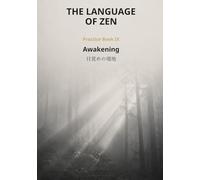 The Language of Zen - Practice Book IX: Awakening: A Bilingual Practice Journal on Satori, Kenshō, Gedatsu & Enman
