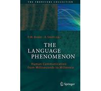 The Language Phenomenon: Human Communication from Milliseconds to Millennia (The Frontiers Collection)