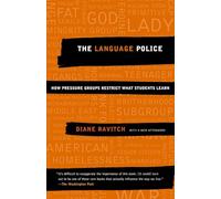 The Language Police: How Pressure Groups Restrict What Students Learn (Vintage)