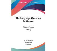 The Language Question In Greece: Three Essays (1902)
