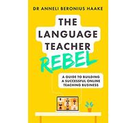 The Language Teacher Rebel: A guide to building a successful online teaching business