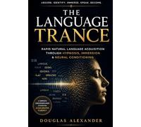 The Language Trance: Rapid Natural Language Acquisition Through Hypnosis, Immersion & Neural Conditioning