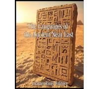 The Languages of the Ancient Near East: The History of the Languages and Scripts Developed across the Region in Antiquity