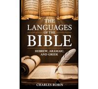 THE LANGUAGES OF THE BIBLE: HEBREW, ARAMAIC, AND GREEK