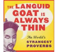 The Languid Goat is Always Thin: The World's Strangest Proverbs
