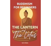 The Lantern and the Lotus: Buddhism for Beginners - 44 Timeless Stories to Ease Stress, Cultivate Inner Peace, and Bring Clarity to Your Journey