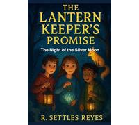 The Lantern Keeper's Promise: The Night of the Silver Moon