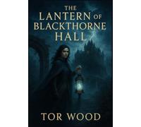 The Lantern of Blackthorne Hall: A Gothic Romantasy of Curses, Shadows, and Forbidden Truths