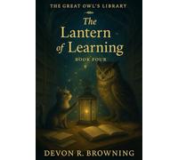 The Lantern of Learning: A Heartwarming Early Reader About Perseverance, Hope, and the Magic of Shared Light: 4 (The Great Owl’s Library)