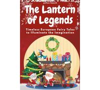 The Lantern of Legends: Timeless European Fairy Tales to Illuminate the Imagination