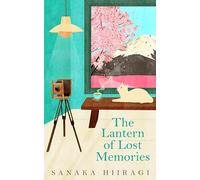 The Lantern of Lost Memories: A charming and heartwarming story for fans of cosy Japanese fiction