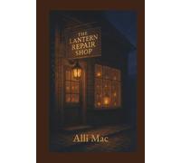 The Lantern Repair Shop: A field guide to tiny joys and steady returns (Harmony Park)