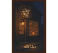 The Lantern Repair Shop: A field guide to tiny joys and steady returns (Harmony Park)