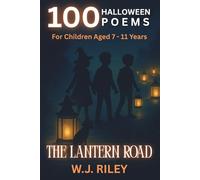 The Lantern Road: 100 Halloween Poems for Children Aged 7-11 (Children & Young People's Fiction)