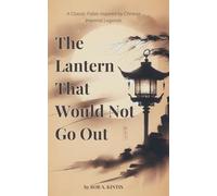 The Lantern That Would Not Go Out: A Philosophical Parable of Endurance, Insight, and Inner Light (The Emperor Liang Series)