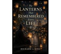 The Lanterns That Remembered Every Life