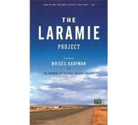 The Laramie Project / by Moisaes Kaufman and the Members of Tectonic Theater Project.