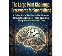The Large Print Challenge: Crosswords for Smart Minds: A Collection of Medium to Hard Puzzles for Adults and Seniors | Keep Your Brain Sharp with Easy to Read Type