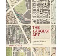 The Largest Art: A Measured Manifesto for a Plural Urbanism (The MIT Press)