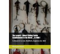 The Largest + Oldest Fishing Tackle Establishment in the World ... In 1880 !: S Allcock & Co Ltd, Redditch, England, Est. 1803 (Antique Fishing Tackle)